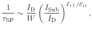 $\displaystyle \frac{1}{\tau_\ensuremath{\mathrm{SP}}} \sim \frac{\ensuremath{I_...
... ^{\ensuremath{\mathcal{E}}_\mathrm{IT}/\ensuremath{\mathcal{E}}_\mathrm{II}} ,$