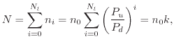 $\displaystyle N = \sum_{i=0}^{N_l} n_i = n_0 \sum_{i=0}^{N_l} \left( \frac{P_u}{P_d} \right) ^ i = n_0 k,$