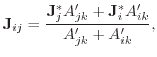 $\displaystyle \ensuremath{\mathbf{J}}_{ij} = \frac{\ensuremath{\mathbf{J}}_j^* A_{jk}' + \ensuremath{\mathbf{J}}_i^* A_{ik}'}{A_{jk}' + A_{ik}'} ,$