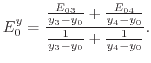 $\displaystyle E^y_0 = \frac{ \frac{E_{03}}{y_3-y_0}+\frac{E_{04}}{y_4-y_0}}{ \frac{1}{y_3-y_0}+\frac{1}{y_4-y_0}} .$