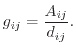 $\displaystyle g_{ij} = \frac{\ensuremath{A_{ij}}}{\ensuremath{d_{ij}}} .$