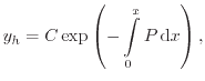 $\displaystyle y_h = C \exp \left( - \int_0^x P \ensuremath{ \mathrm{d}}x \right) ,$