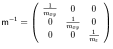 $\displaystyle {} {\ensuremath{\mathsf{m}}}^{-1} = \left( \begin{array}{ccc} \fr...
...math{m_{xy}}}} & 0 0 & 0 & \frac{1}{{\ensuremath{m_{z}}}} \end{array} \right)$