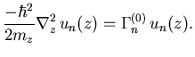 $\displaystyle {} \frac{-\hbar^2}{2 m_z} \nabla_z^2  u_n(z) = \Gamma_{n}^{(0)}   u_n(z).$