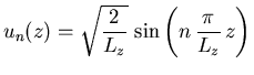 $\displaystyle {} u_n(z) = \sqrt{\frac{2}{L_z}}   \sin \left(n \frac{\pi}{{\ensuremath{L_z}}} z\right)$