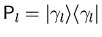 $\displaystyle {} {\ensuremath{\mathsf{P}}}_l = {\vert \gamma _l \rangle} {\langle \gamma _l \vert}$
