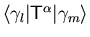 $ {\langle \gamma _l \vert {\ensuremath{{\ensuremath{\mathsf{T}}}}}^{{\ensuremath{\alpha}}} \vert \gamma _m \rangle}$