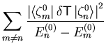 $\displaystyle \sum_{m\neq n}
\frac{
\left\vert {\langle {\ensuremath{\zeta}}^0_...
...right\vert^2
}{
{\ensuremath{{E}}}_{n }^{(0)} - {\ensuremath{{E}}}_{m }^{(0)}
}$
