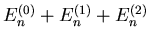 $\displaystyle {\ensuremath{{E}}}_{n }^{(0)} + {\ensuremath{{E}}}_n^{(1)} + {\ensuremath{{E}}}_n^{(2)}$