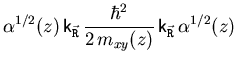 $\displaystyle {\ensuremath{\alpha}}^{1/2}(z)  
{\ensuremath{\mathsf{k}}}_{\ens...
...\ensuremath{{\ensuremath{\vec{\mathtt{R}}}}}}
  {\ensuremath{\alpha}}^{1/2}(z)$