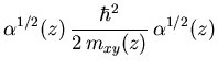 $\displaystyle {\ensuremath{\alpha}}^{1/2}(z)   \frac{\hbar^2}{2 {\ensuremath{m_{xy}}}(z)}   {\ensuremath{\alpha}}^{1/2}(z)$