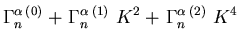$\displaystyle \Gamma_{n}^{{\ensuremath{\alpha}} (0)}
+ \left.\Gamma_{n}^{{\ens...
...{(1)}   {K}^2
+ \left.\Gamma_{n}^{{\ensuremath{\alpha}}}\right.^{(2)}   {K}^4$