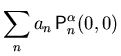 $\displaystyle \sum_n
a_n   {\ensuremath{\mathsf{P}}}_n^{{\ensuremath{\alpha}}}(0,0)$