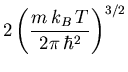 $\displaystyle 2 \left( \frac{m   {\ensuremath{k_B}}  T}{2 \pi   \hbar^2} \right)^{3/2}$