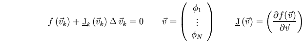 \begin{displaymath}f\left( \vec{v}_k \right)
+ {\ensuremath{\underline{\mathtt{J...
...
=
\left( \frac{\partial {f(\vec{v})}}{\partial \vec{v}}\right)\end{displaymath}