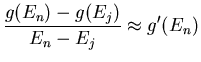 $\displaystyle {} \frac{g({\ensuremath{{E}}}_n)-g({\ensuremath{{E}}}_j)}{{\ensuremath{{E}}}_n-{\ensuremath{{E}}}_j} \approx g'({\ensuremath{{E}}}_n)$