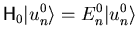 $\displaystyle {\ensuremath{\mathsf{H}}}_0 {\vert u_n^0 \rangle} = E_n^0 {\vert u_n^0 \rangle}$
