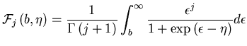 $\displaystyle {{\cal F}_{j}\left( b,\eta \right)} = \frac{1}{\Gamma\left( j+1\r...
... \int_b^\infty \frac{\epsilon^j}{1+\exp\left( \epsilon - \eta\right)} d\epsilon$