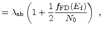$\displaystyle = \lambda_\mathrm{ab} \left (1 + \frac{1}{2} \frac{f_\mathrm{FD}(E_\mathrm{f}) }{N_0} \right)\ ,$