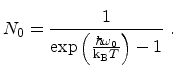 $\displaystyle N_0 = \frac{1}{\exp{\left (\frac{\hbar \omega_0}{\ensuremath {{\mathrm{k_B}}}T}\right )-1}}\ .
$
