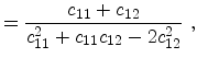 $\displaystyle = \frac{c_{11}+c_{12}}{c_{11}^2 + c_{11} c_{12} - 2 c_{12}^2}\ ,$