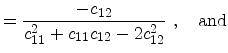 $\displaystyle = \frac{-c_{12}}{c_{11}^2 + c_{11} c_{12} - 2 c_{12}^2}\ ,\quad\mathrm{and}$