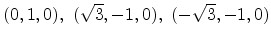 $ (0,1,0),\ (\sqrt{3},-1,0),\ (-\sqrt{3},-1,0)$