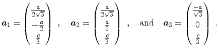 $\displaystyle {\ensuremath{\mathitbf{a}}}_1 = \begin{pmatrix}\frac{a}{2\sqrt{3}...
...}}}_3 = \begin{pmatrix}\frac{-a}{\sqrt{3}} \\ 0 \\ \frac{c}{3} \end{pmatrix}\ .$