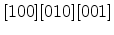 $ [100][010][001]$