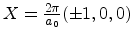 $ X=\frac{2\pi}{a_0} (\pm 1, 0, 0)$