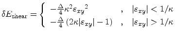 $\displaystyle \delta E_{\mathrm{shear}} = \left\{ \begin{array}{ll} -\frac{\Del...
...\quad $\vert{\ensuremath{\varepsilon_{xy}}}\vert>1/\kappa$} \end{array} \right.$