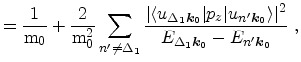 $\displaystyle = \frac{1}{\ensuremath{\mathrm{m}}_0} + \frac{2}{\ensuremath{\mat...
...\Delta_1 {\ensuremath{\mathitbf{k}}}_0}-E_{n'{\ensuremath{\mathitbf{k}}}_0}}\ ,$