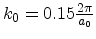 $ k_0 = 0.15\frac{2\pi}{a_0}$