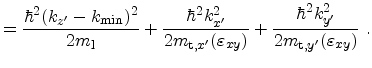 $\displaystyle = \frac{\hbar^2 (k_{z'} - k_\mathrm{min})^2}{2 \ensuremath{m_\mat...
...frac{\hbar^2 k_{y'}^2}{2 m_{\mathrm{t},y'}({\ensuremath{\varepsilon_{xy}}})}\ .$
