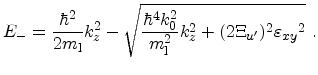 $\displaystyle E_- = \frac{\hbar^2}{2 \ensuremath{m_\mathrm{l}}} k_z^2 - \sqrt{\...
...th{m_\mathrm{l}}^2}k_z^2 + (2 \Xi_{u'})^2 {\ensuremath{\varepsilon_{xy}}}^2}\ .$