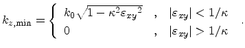 $\displaystyle k_{z,\mathrm{min}} = \left\{ \begin{array}{ll} k_0 \sqrt{1 - \kap...
...d $\vert{\ensuremath{\varepsilon_{xy}}}\vert>1/\kappa$} \end{array} \right. \ .$