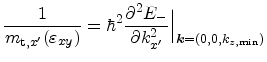 $\displaystyle \frac{1}{m_{\mathrm{t},x'}({\ensuremath{\varepsilon_{xy}}})} = \h...
... k_{x'}^2} {\Big\vert}_{{\ensuremath{\mathitbf{k}}} = (0,0,k_{z,\mathrm{min}})}$