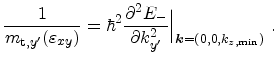$\displaystyle \frac{1}{m_{\mathrm{t},y'}({\ensuremath{\varepsilon_{xy}}})} = \h...
...{y'}^2} {\Big\vert}_{{\ensuremath{\mathitbf{k}}} = (0,0,k_{z,\mathrm{min}})}\ .$