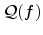 $ \mathcal{Q}(f)$