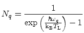 $\displaystyle N_q = \frac{1}{\exp{\left (\frac{\hbar \omega_q}{\ensuremath {{\mathrm{k_B}}}\ensuremath {T_\mathrm{L}}}\right )} - 1}$