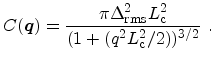 $\displaystyle C({\ensuremath{\mathitbf{q}}}) = \frac{\pi \ensuremath {\Delta_\m...
...nsuremath {L_\mathrm{c}}^2}{(1+(q^2\ensuremath {L_\mathrm{c}}^2 / 2))^{3/2}}\ .$