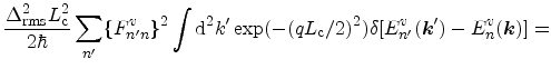 $\displaystyle \frac{\ensuremath {\Delta_\mathrm{rms}}^2\ensuremath {L_\mathrm{c...
...n'}^{v}({\ensuremath{\mathitbf{k}}}') - E_n^{v}({\ensuremath{\mathitbf{k}}})] =$