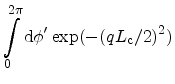 $\displaystyle \int_0^{2\pi} \mathrm{d}\phi' \exp(-(q\ensuremath {L_\mathrm{c}}/2)^2)$