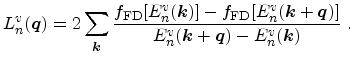 $\displaystyle L_{n}^v({\ensuremath{\mathitbf{q}}}) = 2 \sum_{{\ensuremath{\math...
...}}} + {{\ensuremath{\mathitbf{q}}}}) - E_n^v({{\ensuremath{\mathitbf{k}}}})}\ .$