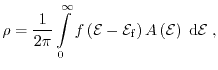 $\displaystyle \ensuremath{\rho}=\frac{1}{2\pi}\ensuremath{\int\limits_{0}^{\inf...
...th{\mathcal{E}}\right)\ensuremath{{\;}\mathrm{d}}\ensuremath{\mathcal{E}}}{\;},$