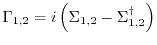 $\displaystyle \ensuremath{\Gamma_{1,2}}=\ensuremath{i}\left(\ensuremath{\Sigma}_{1,2}-\ensuremath{\Sigma}^{\dagger}_{1,2}\right)$