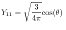 $\displaystyle Y_{11}=\sqrt{\frac{3}{4\pi}}\mathrm{cos}(\ensuremath{\theta}) $