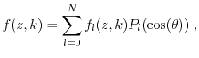 $\displaystyle \ensuremath{f}(\ensuremath{z},\ensuremath{k})=\ensuremath{\sum_{\...
...math{k})\ensuremath{P_{\ensuremath{l}}(\mathrm{cos}(\ensuremath{\theta}))}{\;},$