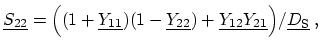 $\displaystyle \ensuremath{\underline{S_{22}}} = \Bigl((1 + \ensuremath{\underli...
...ensuremath{\underline{Y_{21}}}\Bigr) / \ensuremath{\underline{D_\mathrm{S}}}\ ,$
