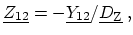 $\displaystyle \ensuremath{\underline{Z_{12}}} = -\ensuremath{\underline{Y_{12}}} / \ensuremath{\underline{D_\mathrm{Z}}}\ ,$